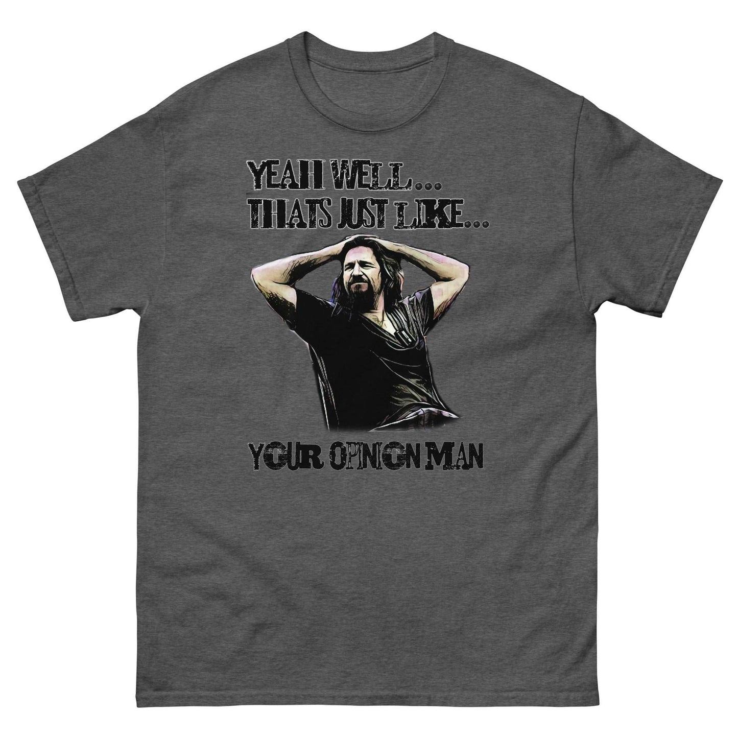 The Big Lebowski T-Shirt - That's Just Like Your Opinion, Man - Dude Quote Tee - thenightmareinc