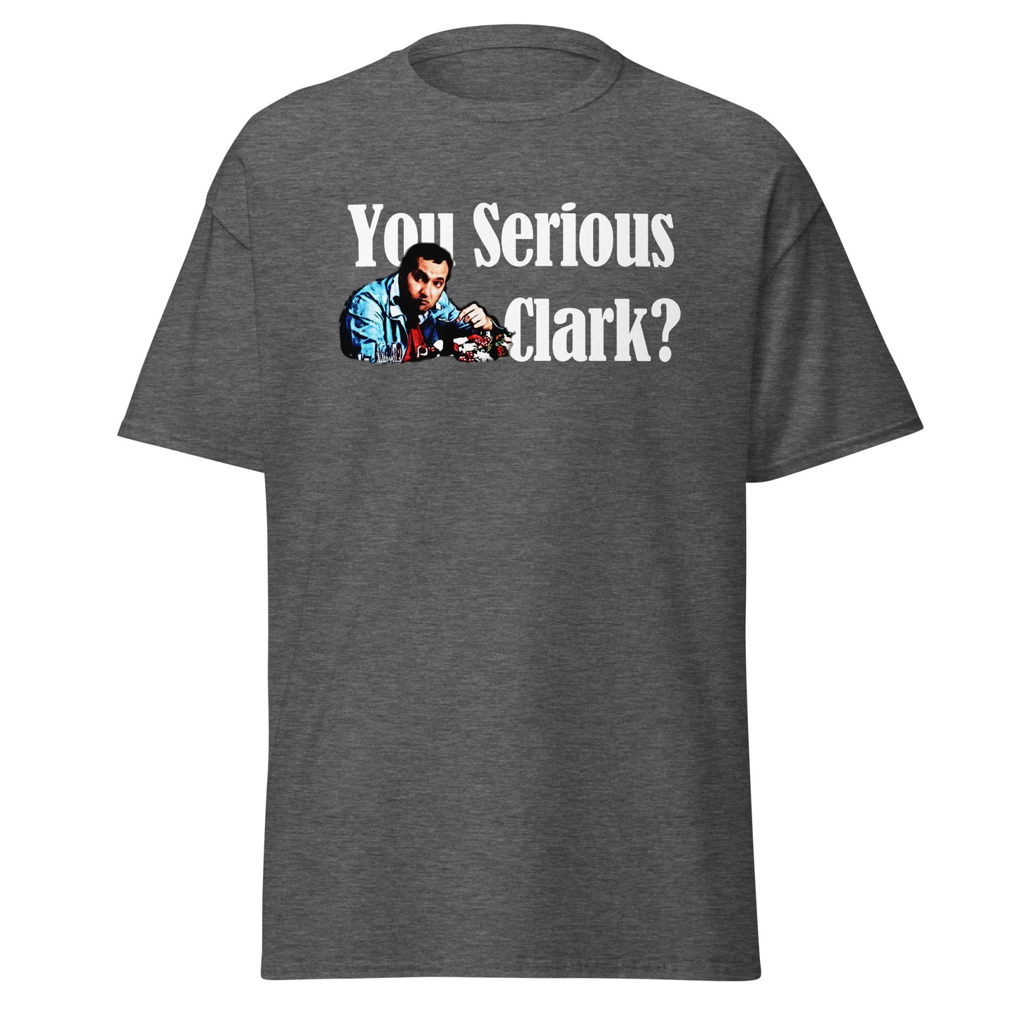 You Serious, Clark? T-Shirt - Classic Christmas Comedy